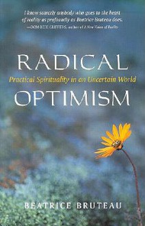 Radical Optimism: Practical Spirituality in an Uncertain World - Beatrice Bruteau