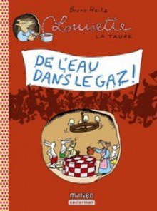 De l'eau dans le gaz! (Louisette la taupe, #10) - Bruno Heitz