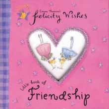 Little Book of Friendship (Felicity Wishes) - Emma Thomson