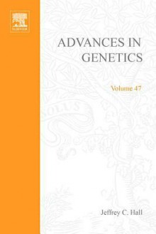 Advances in Genetics, Volume 47 - Jeffrey C. Hall