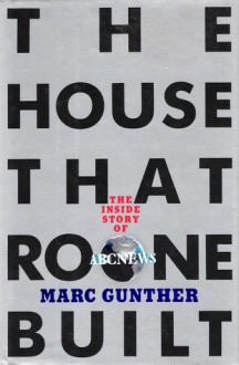 The House That Roone Built: The Inside Story of ABC News - Marc Gunther