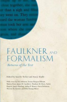 Faulkner and Formalism: Returns of the Text: Faulkner and Yoknapatawpha, 2008 - Annette Trefzer, Ann J. Abadie