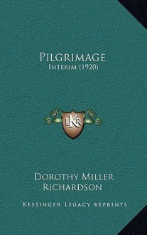 Pilgrimage: Interim (1920 - Dorothy M. Richardson