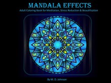 Mandala Effects: Adult Coloring Book for Meditation, Stress Reduction & Beautification - M.D. Johnson