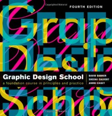 The New Graphic Design School: A Foundation Course in Principles and Practice - David Dabner, Sheena Calvert, Anoki Casey