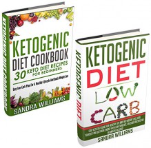 Ketogenic Diet Bundle (Ketogenic Diet + Ketogenic Diet Cookbook): Easy Keto Diet Guide For Healthy Life And Fast Weight Loss + 30 Keto Diet Recipes For ... Lose Carb With Keto Hybrid Diet Book 4) - Sandra Williams