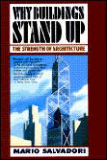 Why Buildings Stand Up: The Strength of Architecture - Mario Salvadori, Saralinda Hooker, Christopher Ragus