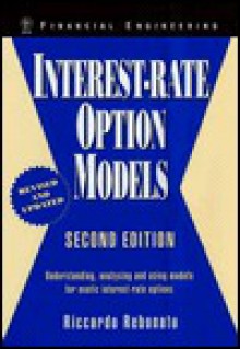 Interest-Rate Option Models: Understanding, Analysing and Using Models for Exotic Interest-Rate Options - Riccardo Rebonato