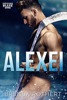 Alexei: A Chicago Blaze Hockey Romance Kindle Edition - Brenda Rothert