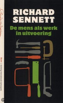 De mens als werk in uitvoering - Richard Sennett, Ineke van der Burg