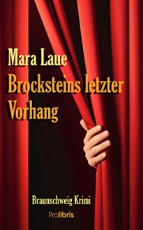 Brocksteins letzter Vorhang: Braunschweig Krimi - Mara Laue