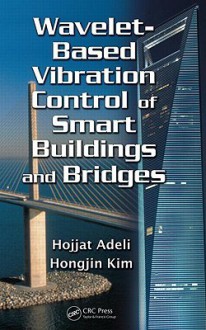 Wavelet-Based Vibration Control of Smart Buildings and Bridges - Hojjat Adeli, Hongjin Kim