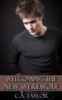 Welcoming the New Werewolf (Gay First Time Erotica) - C.A. Taylor