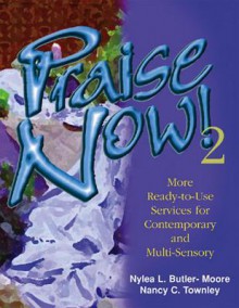 Praise Now 2: More Ready-To-Use Services for Contemporary Worship - Nylea L. Butler-Moore