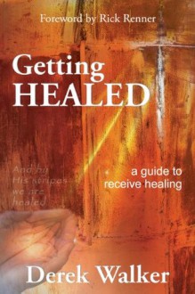 Getting Healed - Derek Walker