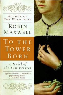 To the Tower Born - Robin Maxwell