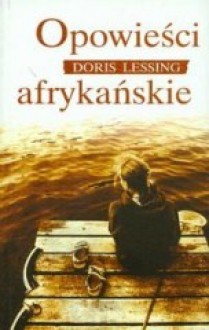 Opowieści afrykańskie - Doris Lessing