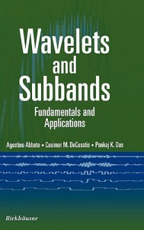 Wavelets and Subband: Fundamentals and Applications - Agostino Abbate, Casimer DeCusatis