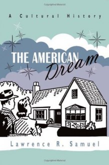 The American Dream: A Cultural History - Lawrence R. Samuel