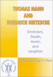 Thomas Mann and Friedrich Nietzsche.Eroticism, Death, Music, and Laughter.(Value Inquiry Book Series 85) - Caroline Joan S. Picart