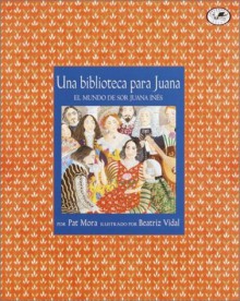 Una Biblioteca Para Juana - Pat Mora, Beatriz Vidal