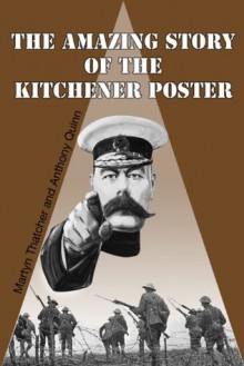 The Amazing Story of the The Kitchener Poster - Martyn Thatcher, Anthony Quinn