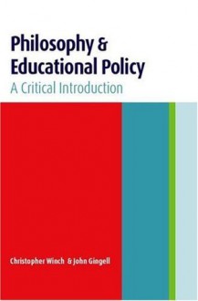 Philosophy and Educational Policy: A Critical Introduction - John Gingell, Christopher Winch