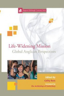 Life-Widening Mission: Global Perspectives from the Anglican Communion - Cathy Ross, Rowan Williams