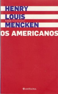 Os Americanos - H.L. Mencken, Fernando Gonçalves