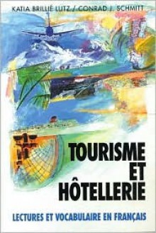 Tourisme Et Hotellerie: Lectures Et Vocabulaire En Francais, (Tourism and Hotel Management) - Conrad J. Schmitt