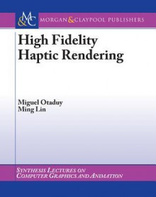 High Fidelity Haptic Rendering - Miguel A. Otaduy, Ming C. Lin