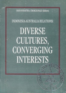 Indonesia-Australia Relations: Diverse Cultures, Converging Interests - Hadi Soesastro, Tim McDonald