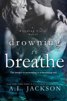 Drowning to Breathe - A.L. Jackson