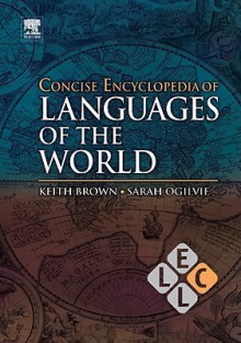 Concise Encyclopedia of Languages of the World - Keith Brown, Sarah Ogilvie