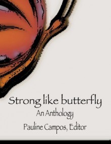 Strong Like Butterfly - Pauline Campos, Alexandra Rosas, Elan Morgan, Heather Palmquist, Lissa Rankin, Leslie Marinelli, Kim Tracy Prince, Shoshana Rachel