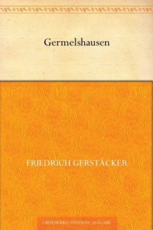 Germelshausen (免费公版书) (German Edition) - Friedrich Gerstäcker