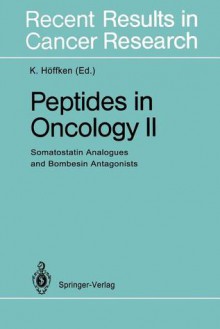 Peptides in Oncology II: Somatostatin Analogues and Bombesin Antagonists - K. Höffken