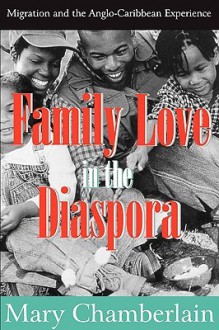 Family Love In The Diaspora: Migration And The Anglo Caribbean Experience (Memory And Narrative) - Mary Chamberlain