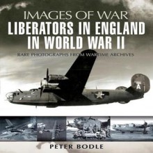 Liberators in England in World War II - Peter Bodle