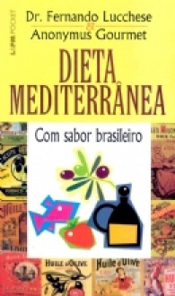 Dieta mediterrânea com sabor brasileiro - José Antonio Pinheiro Machado, Fernando Lucchese