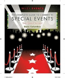 The Complete Guide to Careers in Special Events: Step Toward Success! - Gene Columbus, Joe Goldblatt