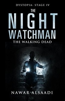 The Night Watchman: The Walking Dead (Dystopia: Four Stages of Hell Book 4) - Nawar Alsaadi, Ida Jansson