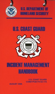 United States Coast Guard Incident Management Handbook, 2006 - U.S. Coast Guard