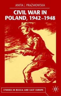 Civil War in Poland, 1942-1948 - Anita J. Prazmowska