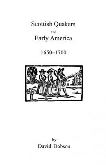 Scottish Quakers and Early America, 1650-1700 - David Dobson