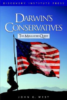 Darwin's Conservatives: The Misguided Quest - John G. West