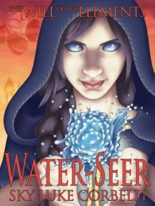 Water-Seer (The Will of the Elements) - Sky Corbelli