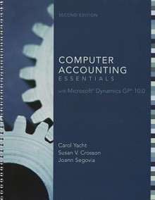 Computer Accounting Essentials with Microsoft Dynamics GP 10.0 [With DVD-ROM] - Carol Yacht, Susan V. Crosson, Joann Segovia