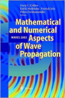 Mathematical And Numerical Aspects Of Wave Propagation Waves 2003: Proceedings Of The Sixth International Conference On Mathematical And Numerical Aspects ... At Jyväskylä, Finland, 30 June 4 July 2003 - Pekka Neittaanmäki, Gary P. Cohen, Gary C. Cohen