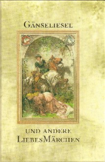 Gänseliesel und andere Liebesmärchen - Various